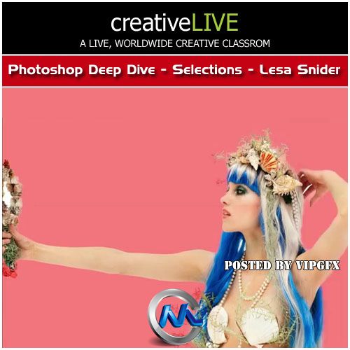 《Photoshop潜在秘密教程》CreativeLive Photoshop Deep Dive Selections Lesa Snider