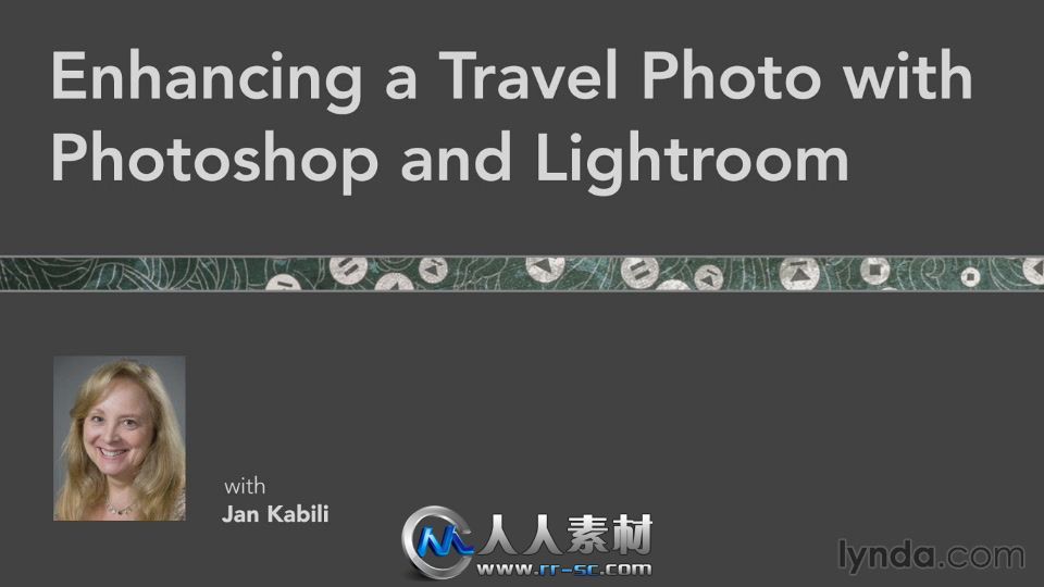 《Lightroom与PS旅游照片制作视频教程》Lynda.com Enhancing a Travel Photo with ...