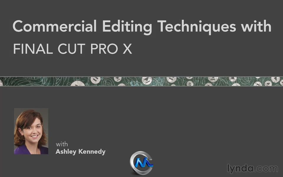 Final Cut Pro X商业广告实例制作视频教程 Lynda.com Commercial Editing Techniqu...