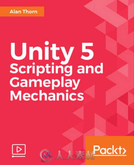 Unity游戏脚本与机制综合训练视频教程 PACKT PUBLISHING UNITY 5 SCRIPTING AND GA...