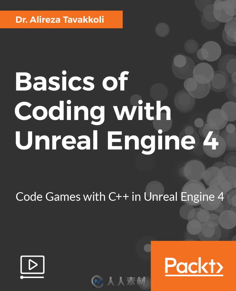 UE4虚幻引擎中C++编程基础训练视频教程 PACKT PUBLISHING BASICS OF CODING WITH U...