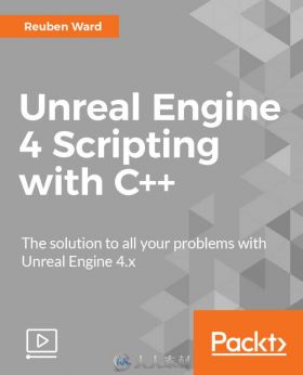 UE4虚幻引擎中C++脚本语言技术视频教程 PACKT PUBLISHING UNREAL ENGINE 4 SCRIPTI...