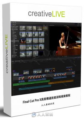 Final Cut Pro X高效精通技能训练视频教程 CREATIVELIVE FINAL CUT PRO X BOOTCAMP...